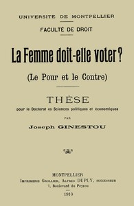 Book cover of "La Femme doit-elle voter? (Le pour et le contre) - Thèse pour le doctorat ès sciences politiques et économiques"