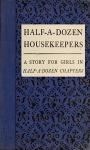 Book cover of "Half-A-Dozen Housekeepers: A Story for Girls in Half-A-Dozen Chapters"