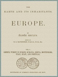 Book cover of "The Earth and its inhabitants, Volume 1: Europe. - Greece, Turkey in Europe, Rumania, Servia, Montenegro, Italy, Spain, and Portugal."