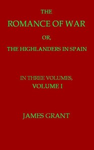 Book cover of "The Romance of War; or, The Highlanders in Spain, Volume 1 (of 3)"