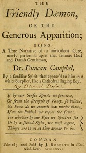 Book cover of "The Friendly Daemon, or the Generous Apparition - Being a True Narrative of a Miraculous Cure, Newly Perform'd Upon That Famous Deaf and Dumb Gentleman, Dr. Duncan Campbel, by a Familiar Spirit That Appear'd to Him in a White Surplice, Like a Cathedral Si"