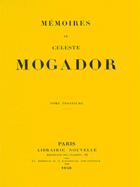 Book cover of "Mémoires de Céleste Mogador, Volume 3"