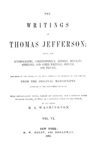 Book cover of "The Writings of Thomas Jefferson, Vol. 6 (of 9) - Being His Autobiography, Correspondence, Reports, Messages, Addresses, and Other Writings, Official and Private"