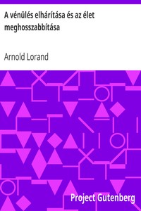 Book cover of "A vénülés elhárítása és az élet meghosszabbítása - Célszerű életmóddal és gyógyeszközökkel"
