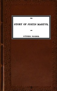 Book cover of "The Story of Justin Martyr, and Other Poems"