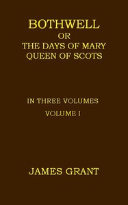 Book cover of "Bothwell; or, The Days of Mary Queen of Scots, Volume 1 (of 3)"