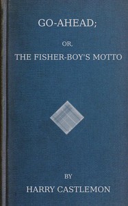 Book cover of "Go-Ahead; Or, The Fisher-Boy's Motto"