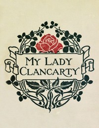 Book cover of "My Lady Clancarty : $b being the true story of the Earl of Clancarty and Lady Elizabeth Spencer"