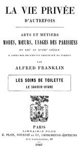 Book cover of "La vie privée d'autrefois; Arts et métiers, modes, moeurs, usages des parisiens du XIIe au XVIIIe siècle. Les soins de toilette; Le savoir-vivre"