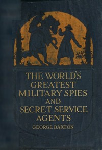 Book cover of "The World's Greatest Military Spies and Secret Service Agents"