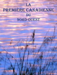 Book cover of "La première canadienne du Nord-ouest"