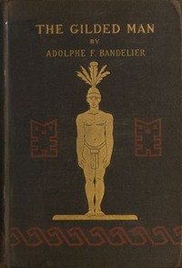 Book cover of "The Gilded Man (El Dorado) and other pictures of the Spanish occupancy of America"