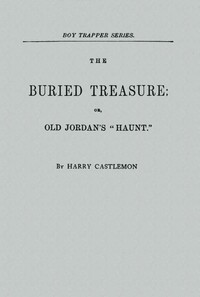 Book cover of "The Buried Treasure; Or, Old Jordan's "Haunt""