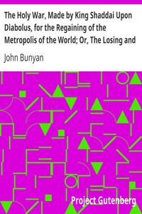 Book cover of "The Holy War, Made by King Shaddai Upon Diabolus, for the Regaining of the Metropolis of the World; Or, The Losing and Taking Again of the Town of Mansoul"