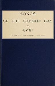 Book cover of "Songs of the Common Day, and, Ave!: An Ode for the Shelley Centenary"