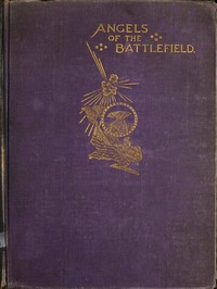 Book cover of "Angels of the Battlefield - A History of the Labors of the Catholic Sisterhoods in the Late Civil War"