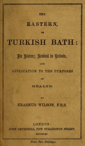 Book cover of "The eastern or Turkish bath : $b its history, revival in Britain, and application to the purposes of health"