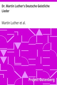 Book cover of "Dr. Martin Luther's Deutsche Geistliche Lieder - The Hymns of Martin Luther Set to Their Original Melodies, With an English Version"