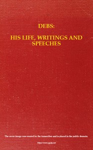 Book cover of "Debs: His Life, Writings and Speeches, with a Department of Appreciations"