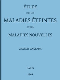 Book cover of "Étude sur les maladies éteintes et les maladies nouvelles - pour servir à l'histoire des évolutions séculaires de la pathologie"