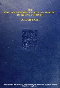 Book cover of "The collected works of William Hazlitt, Vol. 08 (of 12)"