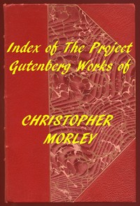 Book cover of "Index of the Project Gutenberg Works of Christopher Morley"