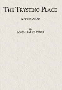 Book cover of "The Trysting Place: A Farce in One Act"