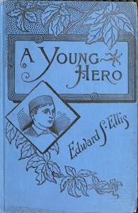 Book cover of "A Young Hero; Or, Fighting to Win"