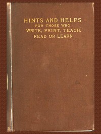 Book cover of "Pens and Types - or Hints and Helps for Those who Write, Print, Read, Teach, or Learn"