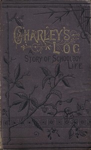 Book cover of "Charley's Log: A Story of Schoolboy Life"