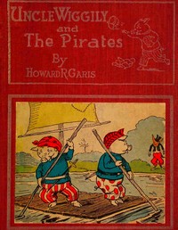 Book cover of "Uncle Wiggily and the Pirates; Or, How the Enemy Craft of Pirate Fox was Sunk"