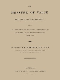 Book cover of "The Measure of Value Stated and Illustrated - With an Application of it to the Alterations in the Value of the English Currency since 1790"