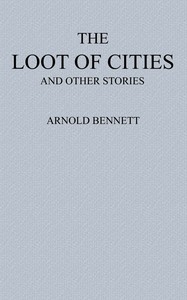 Book cover of "The Loot of Cities - Being the Adventures of a Millionaire in Search of Joy (a Fantasia); and Other Stories"