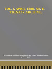 Book cover of "The Trinity Archive, Vol. I, No. 6, April 1888"