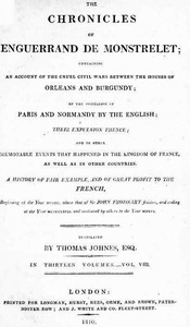 Book cover of "The chronicles of Enguerrand de Monstrelet, Vol. 08 [of 13] : containing an account of the cruel civil wars between the houses of Orleans and Burgundy, of the possession of Paris and Normandy by the English, their expulsion thence, and of other memorab"