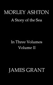 Book cover of "Morley Ashton: A Story of the Sea. Volume 2 (of 3)"
