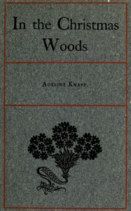 Book cover of "In the Christmas Woods - Being the introductory essay of a series on observations of nature through the year"