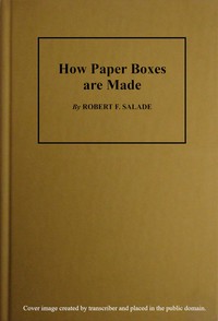 Book cover of "How Paper Boxes Are Made - A practical and instructive book telling how the beginner may manufacture all kinds of paper boxes, with special chapters on the printing department for paper box plants, embossing, gold-leafing, label work, etc."