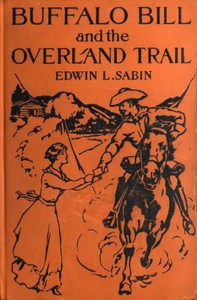 Book cover of "Buffalo Bill and the Overland Trail - Being the story of how boy and man worked hard and played hard to blaze the white trail, by wagon train, stage coach and pony express, across the great plains and the mountains beyond, that the American republic might"