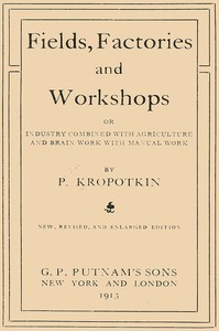 Book cover of "Fields, factories and workshops : $b or, Industry combined with agriculture and brain work with manual work"
