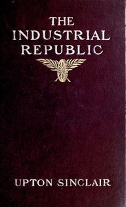 Book cover of "The industrial republic: a study of the America of ten years hence"