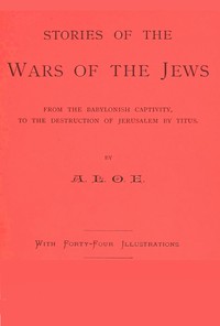 Book cover of "Stories of the Wars of the Jews - from the Babylonish captivity, to the destruction of Jerusalem by Titus"