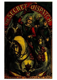 Book cover of "The Secret Dispatch; or, The Adventures of Captain Balgonie"