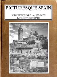 Book cover of "Picturesque Spain: Architecture, landscape, life of the people."