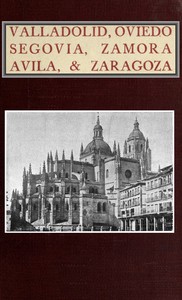 Book cover of "Valladolid, Oviedo, Segovia, Zamora, Avila & Zaragoza - An Historical & Descriptive Account"
