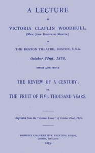 Book cover of "A lecture by Victoria Claflin Woodhull ...: The review of a century; or, the fruit of five thousand years"