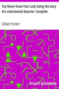 Book cover of "You Never Know Your Luck; being the story of a matrimonial deserter. Complete"