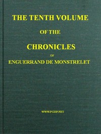 Book cover of "The chronicles of Enguerrand de Monstrelet, Vol. 10 [of 13] : containing an account of the cruel civil wars between the houses of Orleans and Burgundy, of the possession of Paris and Normandy by the English, their expulsion thence, and of other memorab"