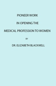 Book cover of "Pioneer Work in Opening the Medical Profession to Women"
