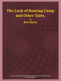 Book cover of "The Luck of Roaring Camp and Other Tales - With Condensed Novels, Spanish and American Legends, and Earlier Papers"